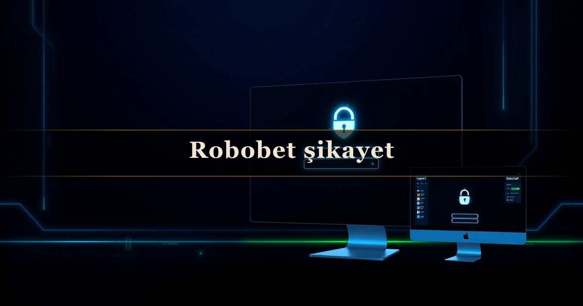 Robobet şikayet