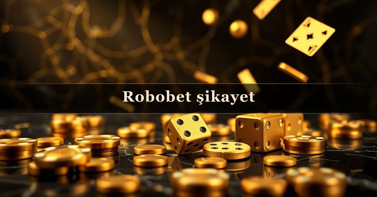 Robobet şikayet